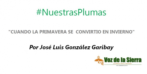 #NuestrasPlumas | "CUANDO LA PRIMAVERA SE  CONVIRTIÓ EN INVIERNO"